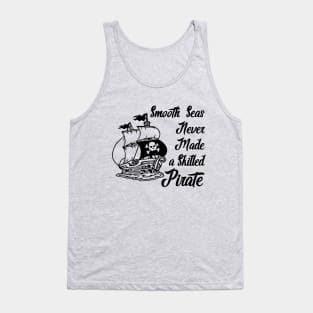 Smooth Seas Never Made A Skilled Pirate Tank Top